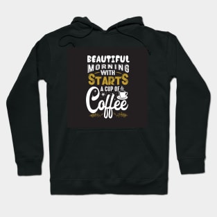 Beautiful Morning Starts With a Cup of Coffee Funny Coffee Lover Hoodie